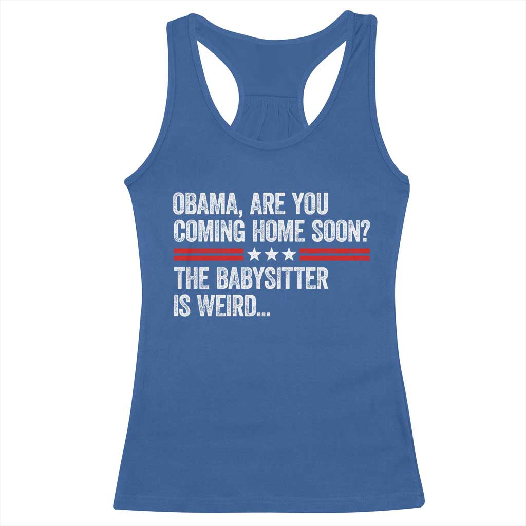Obama Are You Coming Home Soon The Babysitter Is Weird Racerback Tank Top Political Satire