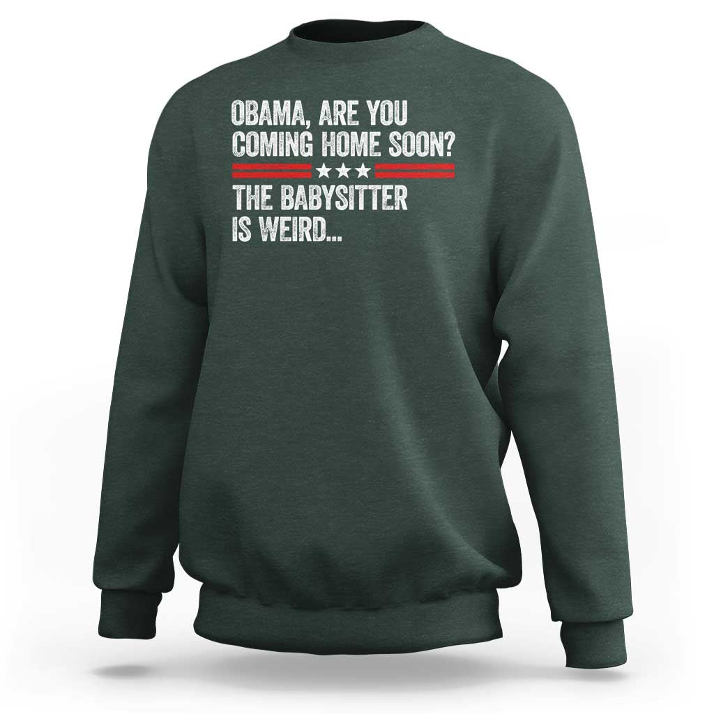 Obama Are You Coming Home Soon The Babysitter Is Weird Sweatshirt Political Satire