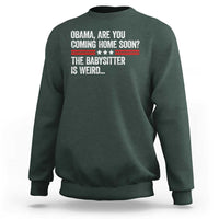Obama Are You Coming Home Soon The Babysitter Is Weird Sweatshirt Political Satire