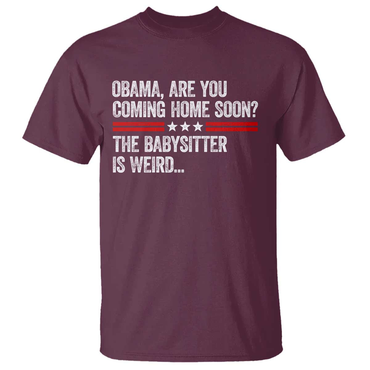Obama Are You Coming Home Soon The Babysitter Is Weird T Shirt Political Satire
