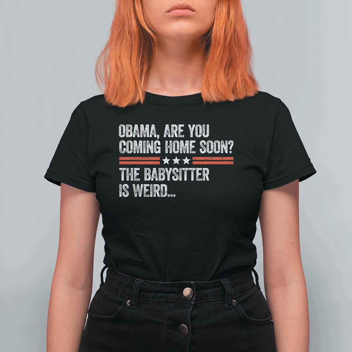 Obama Are You Coming Home Soon The Babysitter Is Weird T Shirt For Women Political Satire