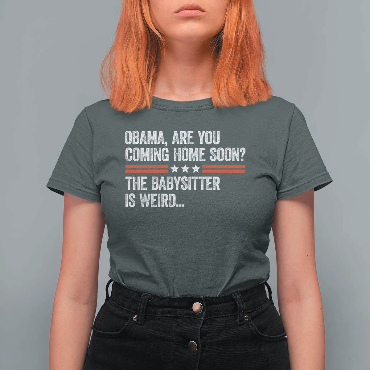 Obama Are You Coming Home Soon The Babysitter Is Weird T Shirt For Women Political Satire