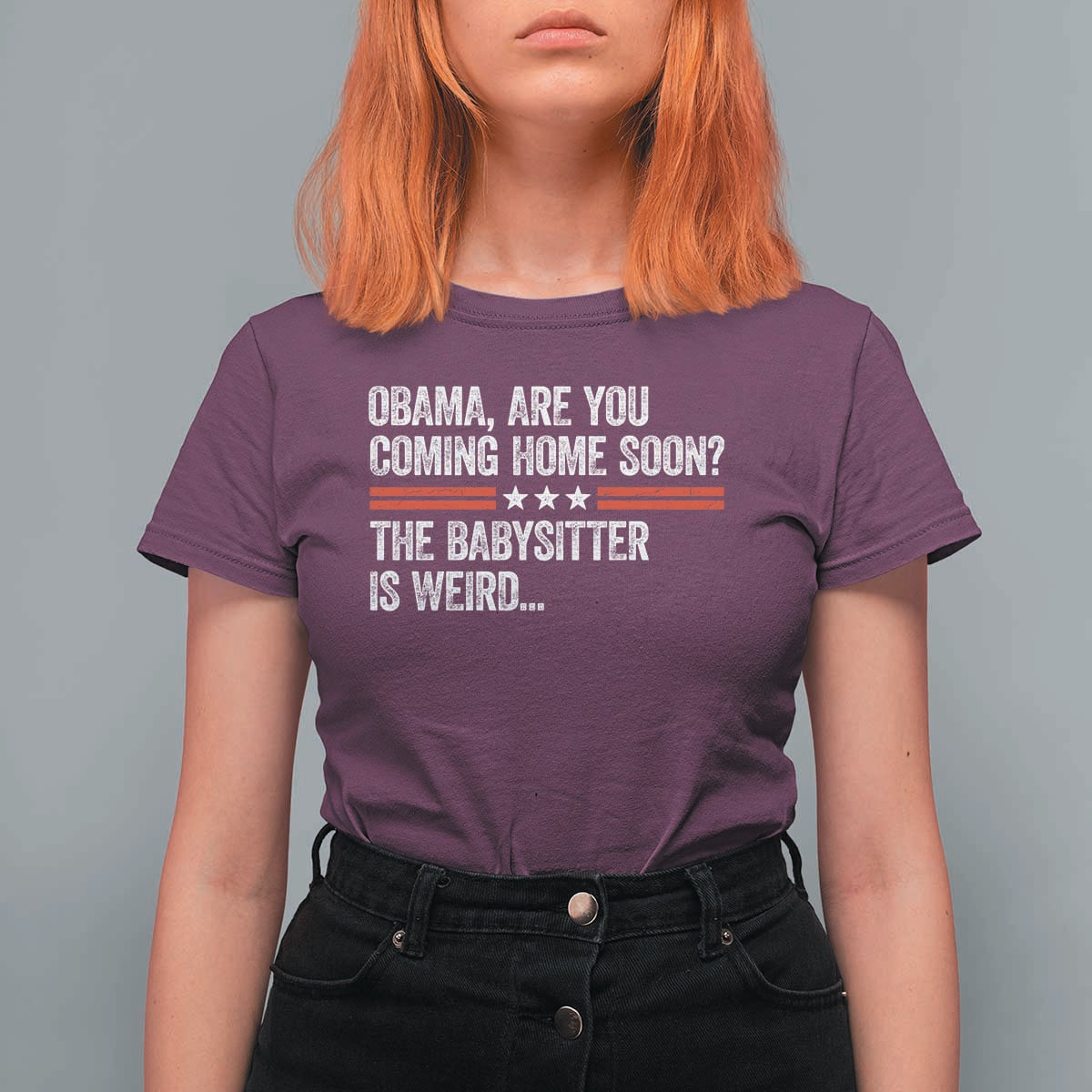 Obama Are You Coming Home Soon The Babysitter Is Weird T Shirt For Women Political Satire