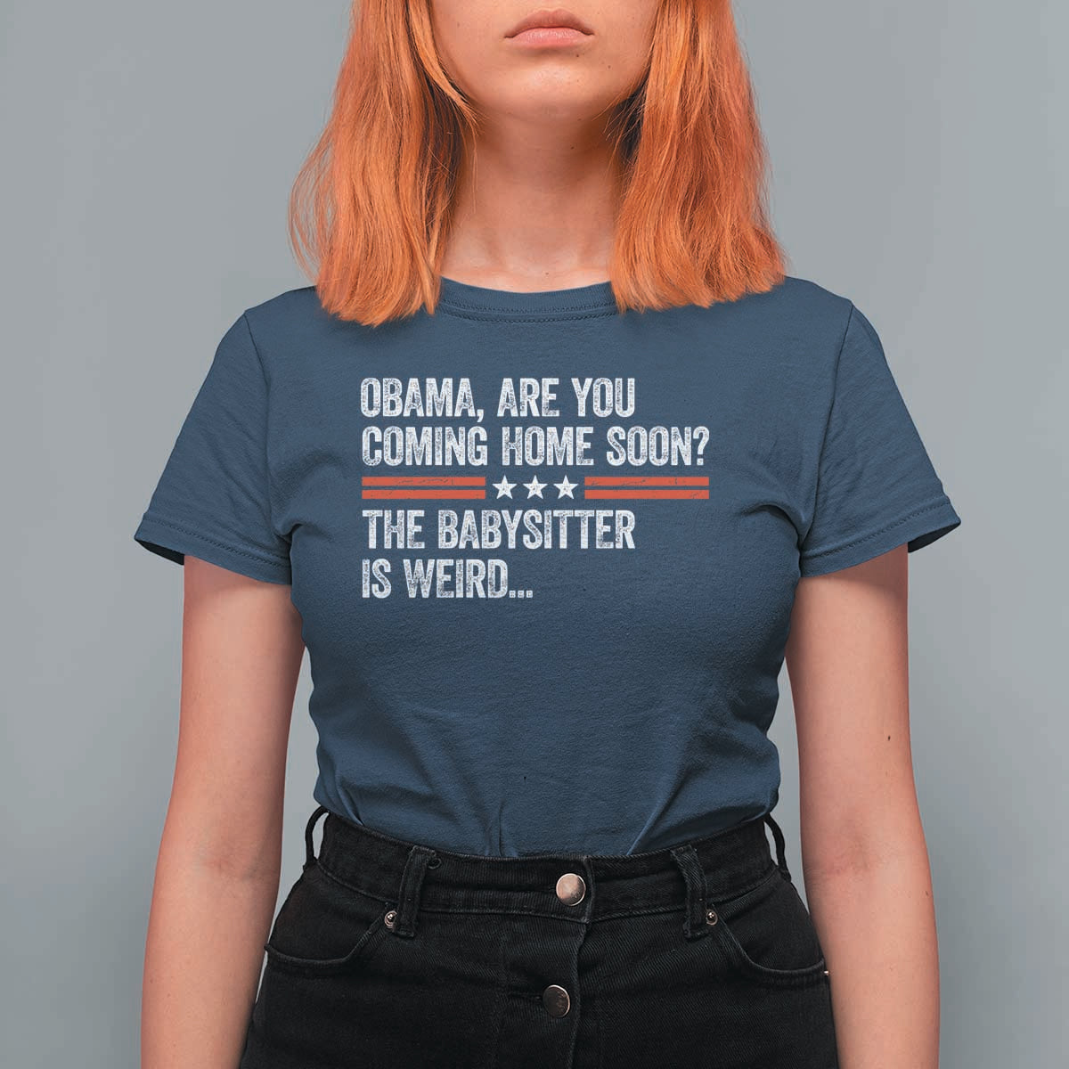 Obama Are You Coming Home Soon The Babysitter Is Weird T Shirt For Women Political Satire