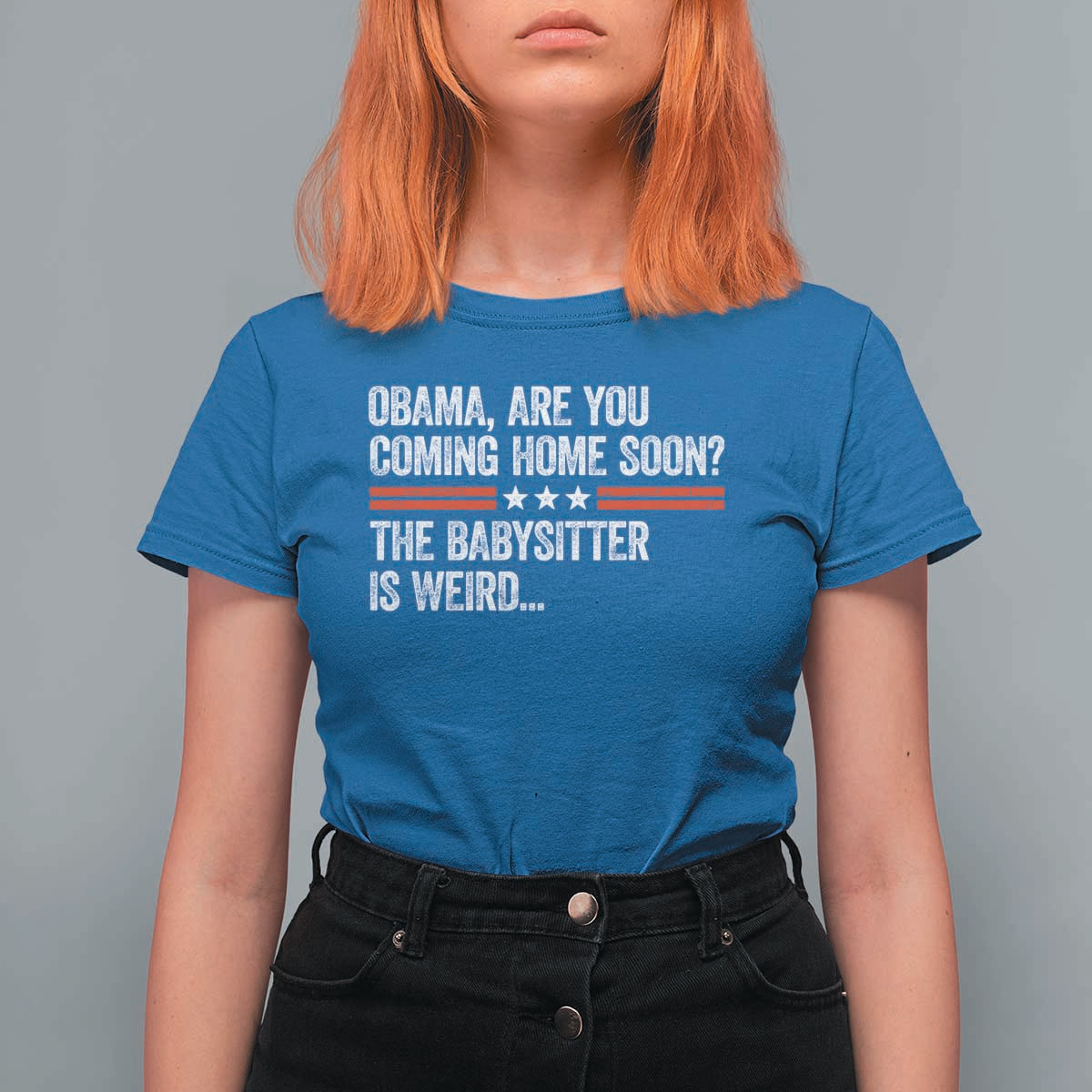 Obama Are You Coming Home Soon The Babysitter Is Weird T Shirt For Women Political Satire