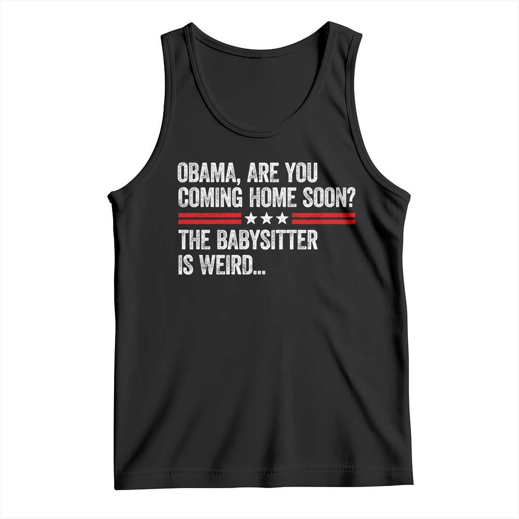 Obama Are You Coming Home Soon The Babysitter Is Weird Tank Top Political Satire