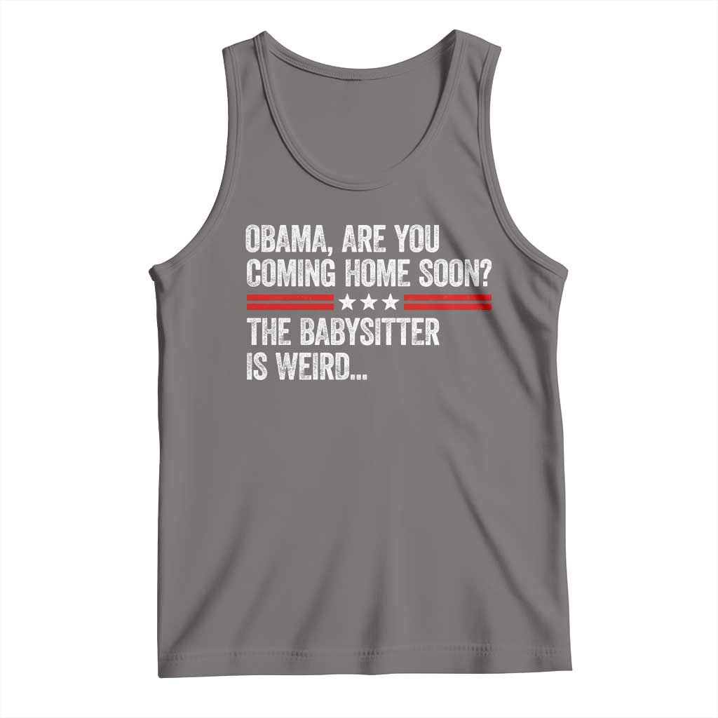 Obama Are You Coming Home Soon The Babysitter Is Weird Tank Top Political Satire