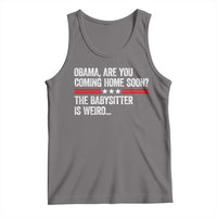 Obama Are You Coming Home Soon The Babysitter Is Weird Tank Top Political Satire