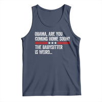 Obama Are You Coming Home Soon The Babysitter Is Weird Tank Top Political Satire