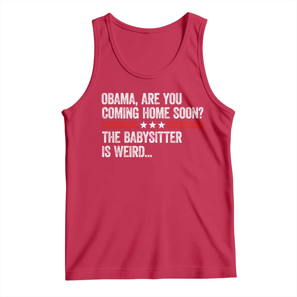 Obama Are You Coming Home Soon The Babysitter Is Weird Tank Top Political Satire