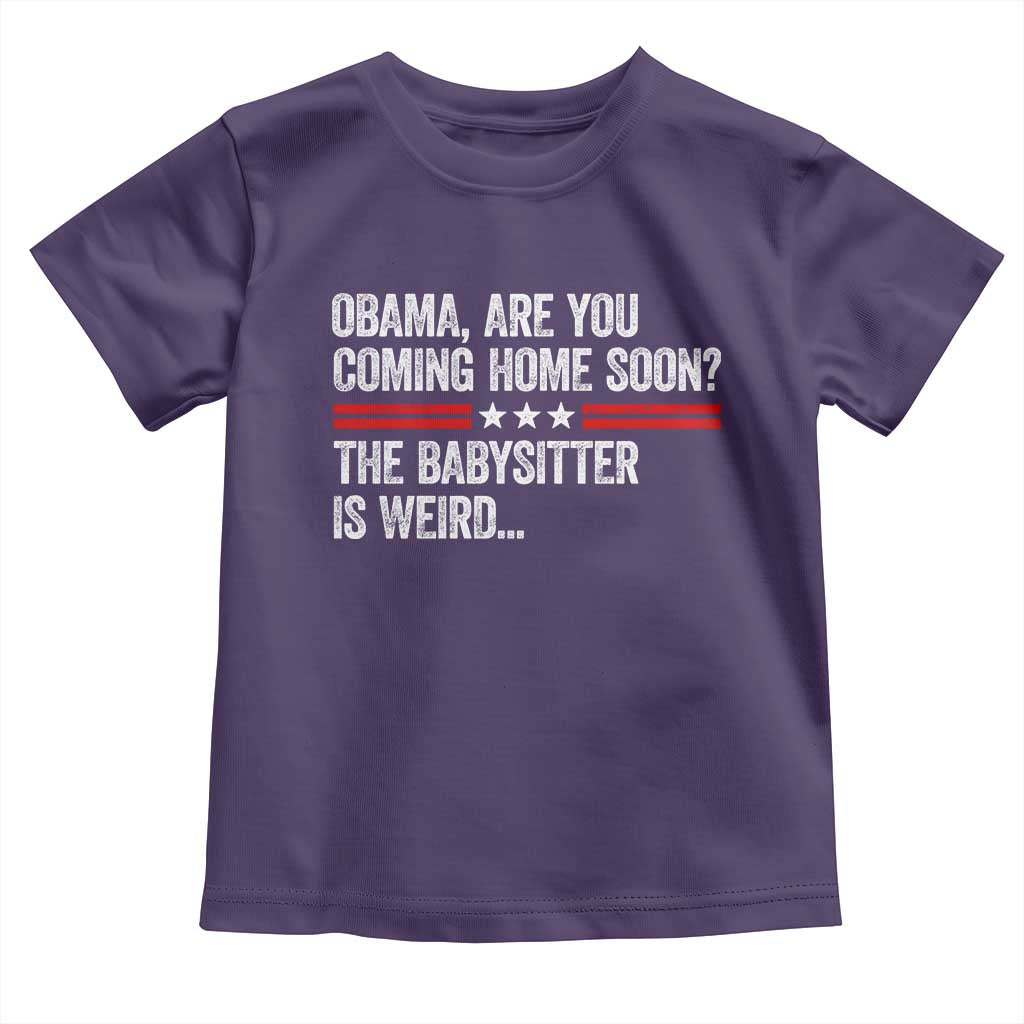 Obama Are You Coming Home Soon The Babysitter Is Weird Toddler T Shirt Political Satire