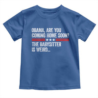 Obama Are You Coming Home Soon The Babysitter Is Weird Toddler T Shirt Political Satire