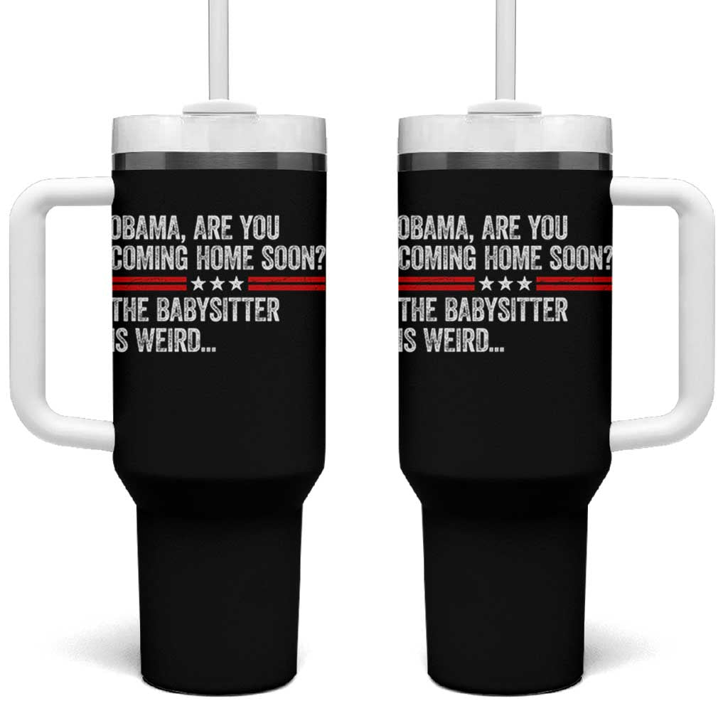 Obama Are You Coming Home Soon The Babysitter Is Weird Tumbler With Handle Political Satire