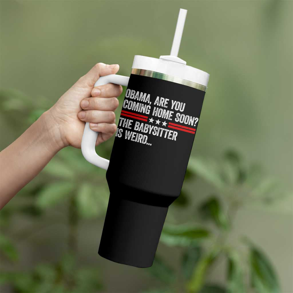Obama Are You Coming Home Soon The Babysitter Is Weird Tumbler With Handle Political Satire