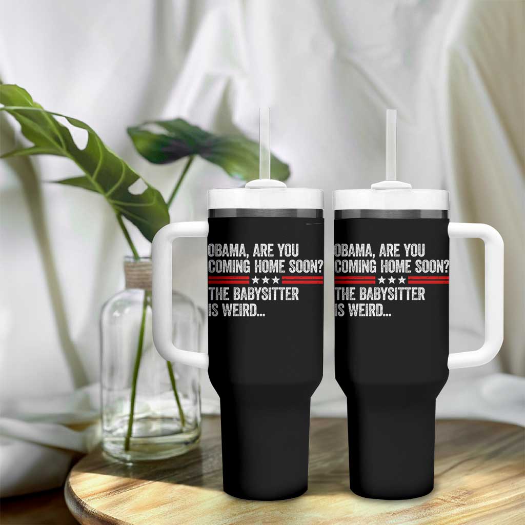 Obama Are You Coming Home Soon The Babysitter Is Weird Tumbler With Handle Political Satire