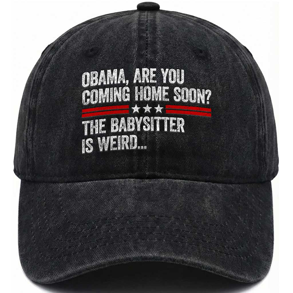 Obama Are You Coming Home Soon The Babysitter Is Weird Washed Cotton Baseball Cap Political Satire