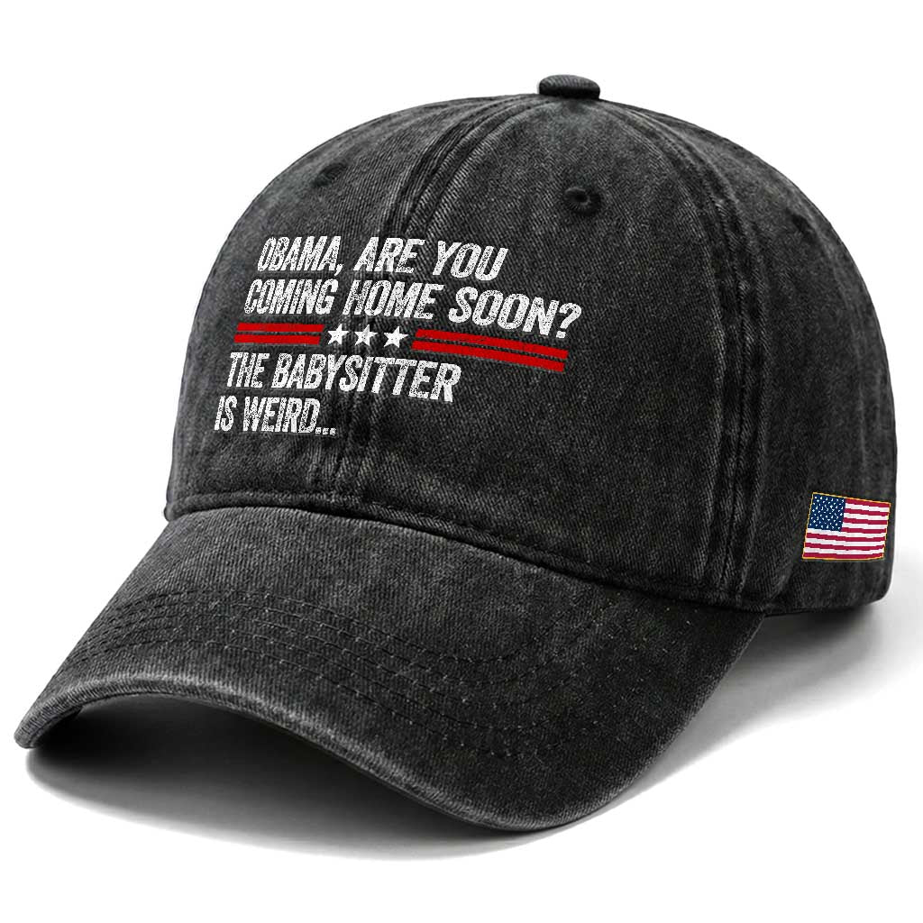 Obama Are You Coming Home Soon The Babysitter Is Weird Washed Cotton Baseball Cap Political Satire