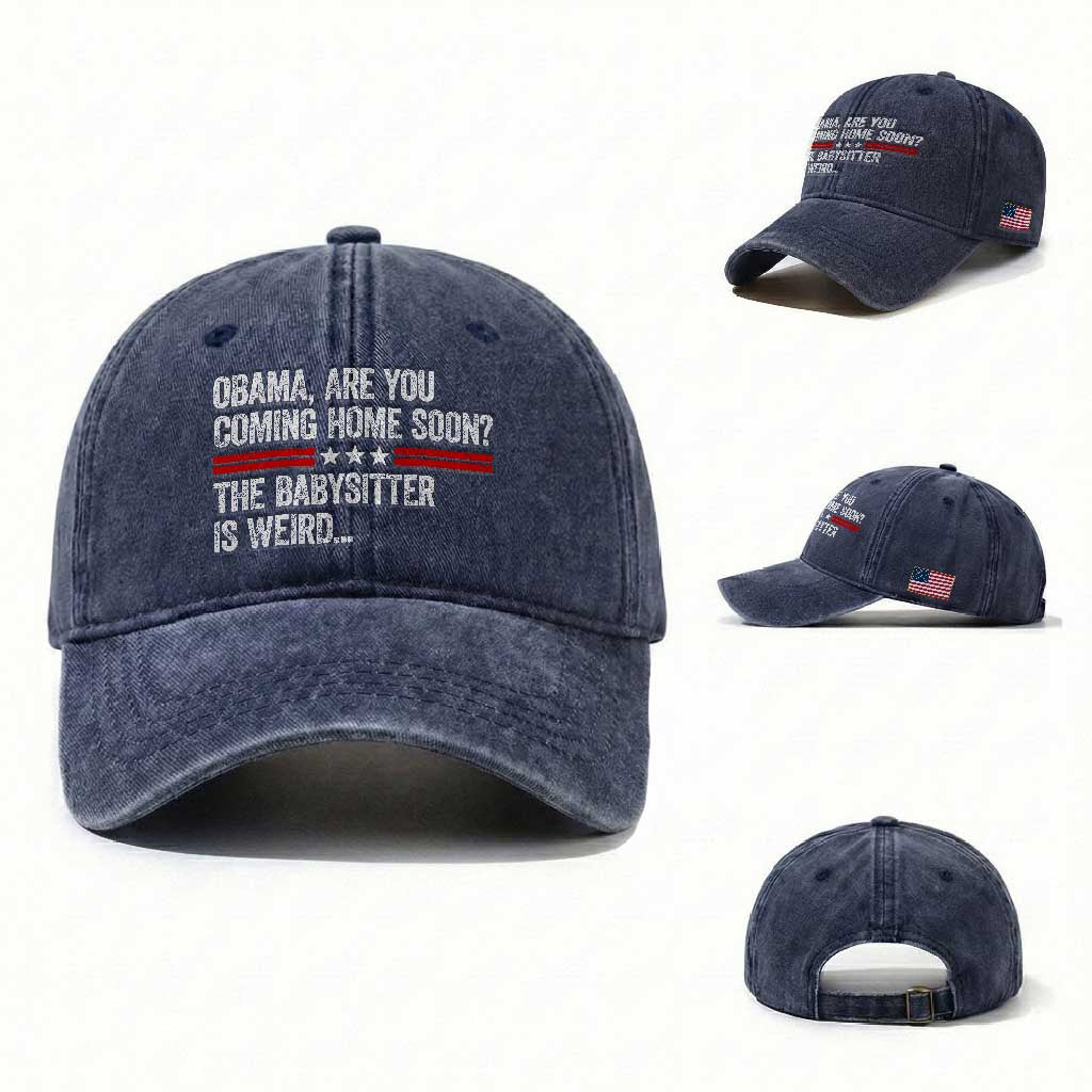 Obama Are You Coming Home Soon The Babysitter Is Weird Washed Cotton Baseball Cap Political Satire