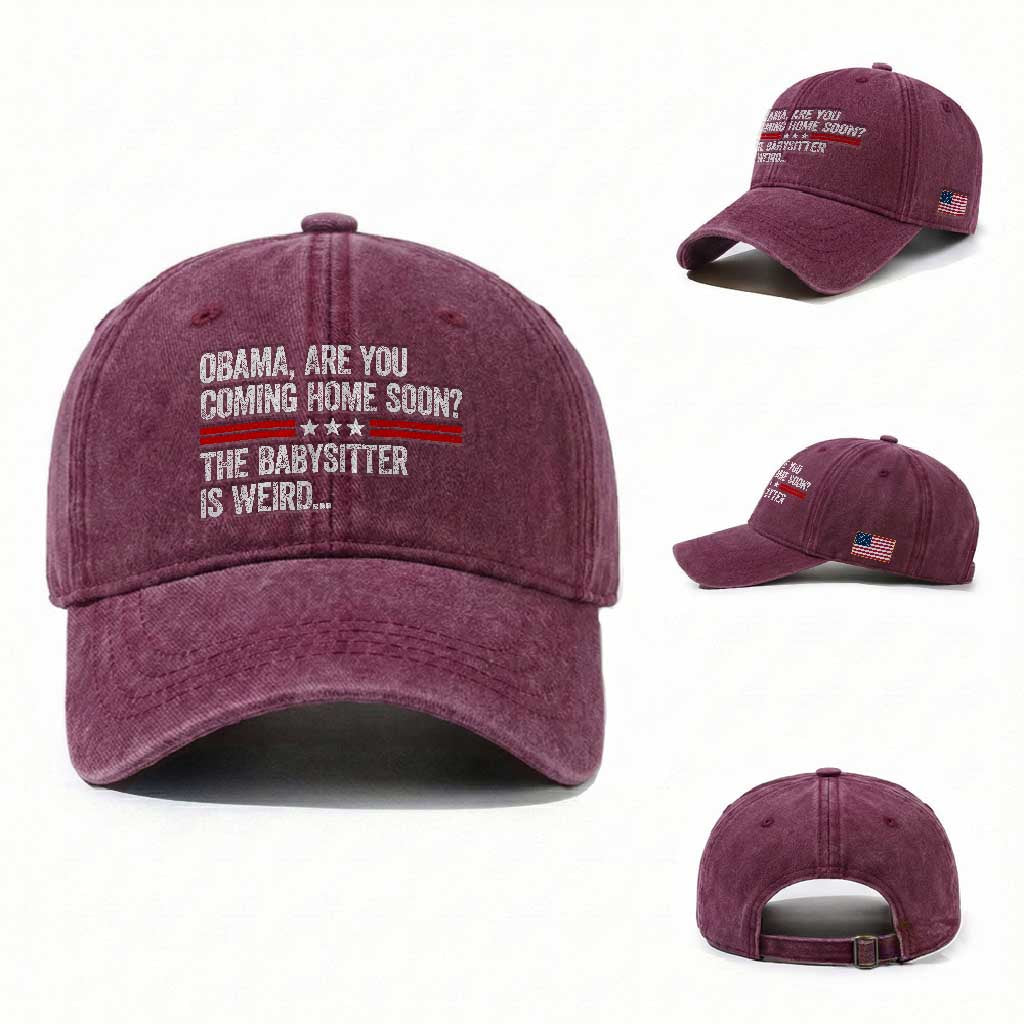 Obama Are You Coming Home Soon The Babysitter Is Weird Washed Cotton Baseball Cap Political Satire