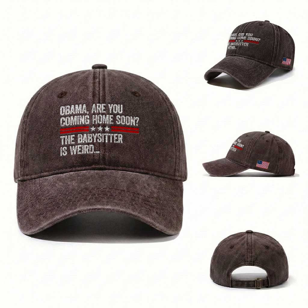 Obama Are You Coming Home Soon The Babysitter Is Weird Washed Cotton Baseball Cap Political Satire