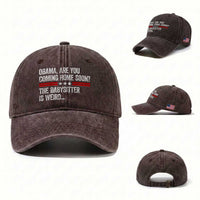 Obama Are You Coming Home Soon The Babysitter Is Weird Washed Cotton Baseball Cap Political Satire