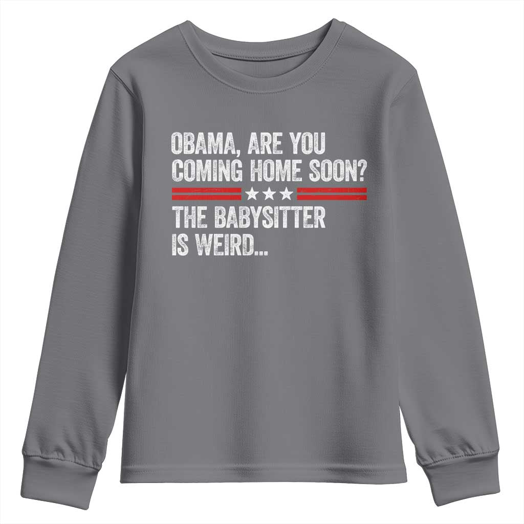 Obama Are You Coming Home Soon The Babysitter Is Weird Youth Sweatshirt Political Satire