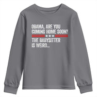 Obama Are You Coming Home Soon The Babysitter Is Weird Youth Sweatshirt Political Satire