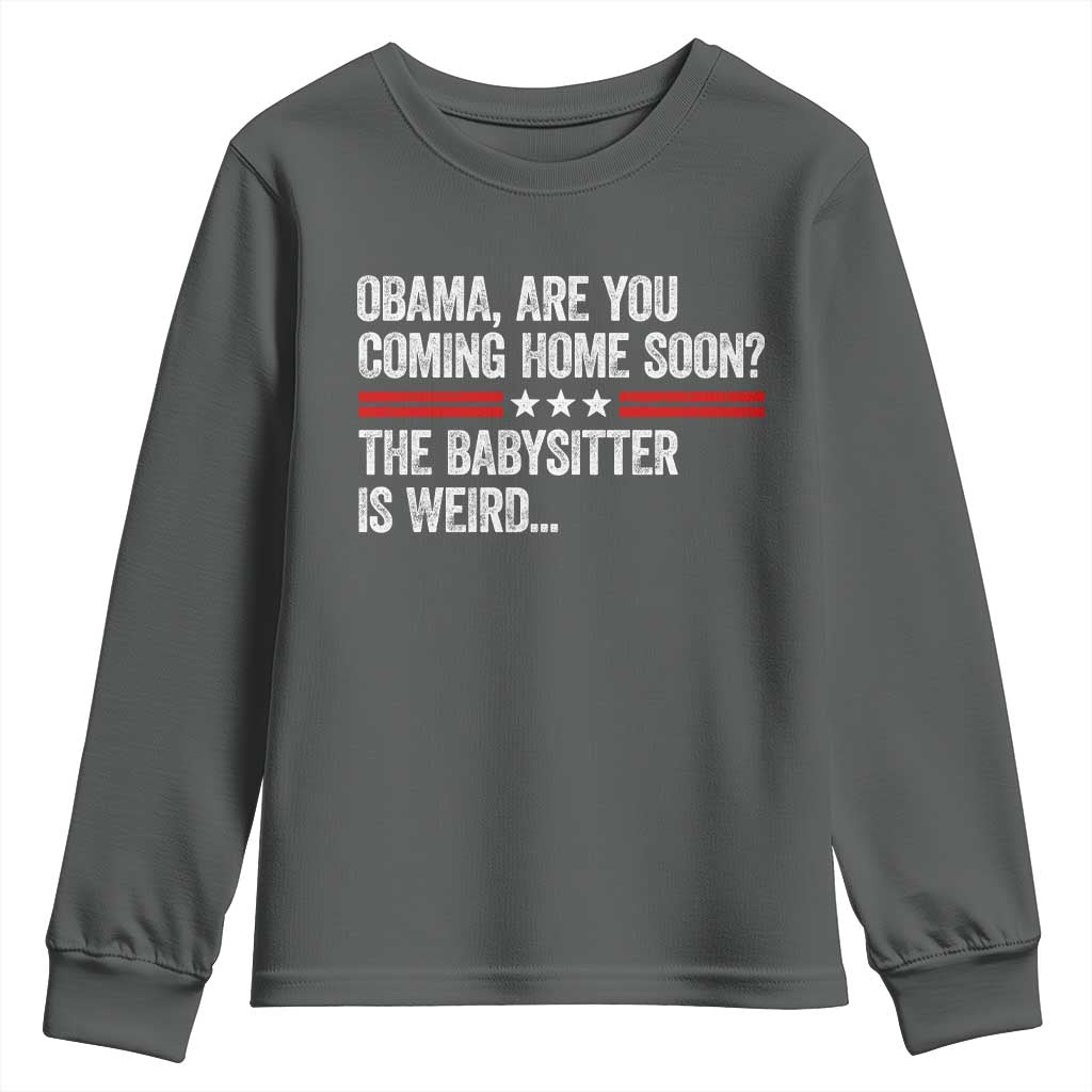 Obama Are You Coming Home Soon The Babysitter Is Weird Youth Sweatshirt Political Satire