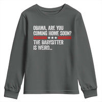 Obama Are You Coming Home Soon The Babysitter Is Weird Youth Sweatshirt Political Satire
