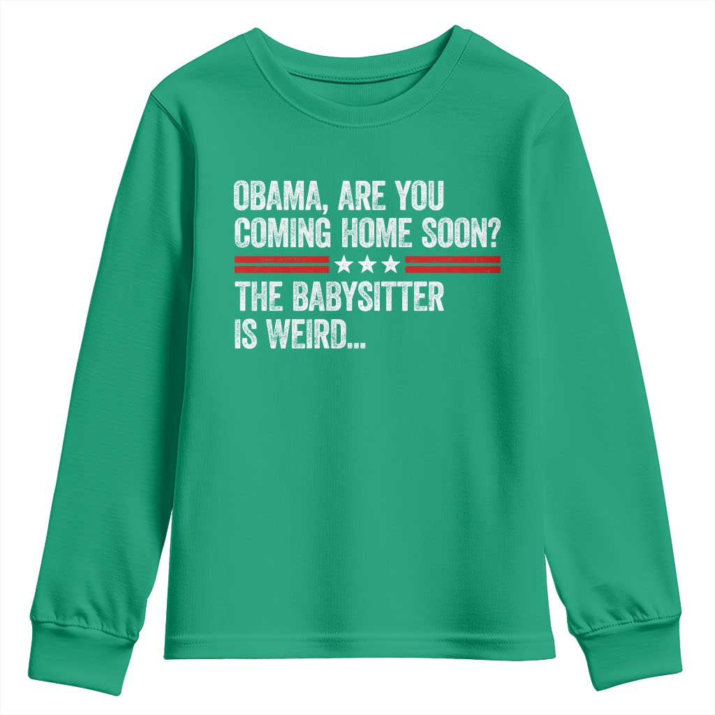 Obama Are You Coming Home Soon The Babysitter Is Weird Youth Sweatshirt Political Satire