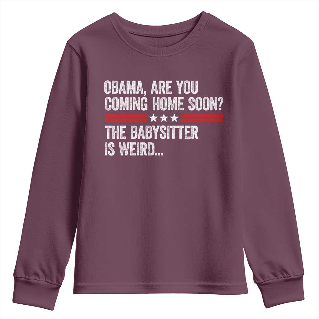 Obama Are You Coming Home Soon The Babysitter Is Weird Youth Sweatshirt Political Satire