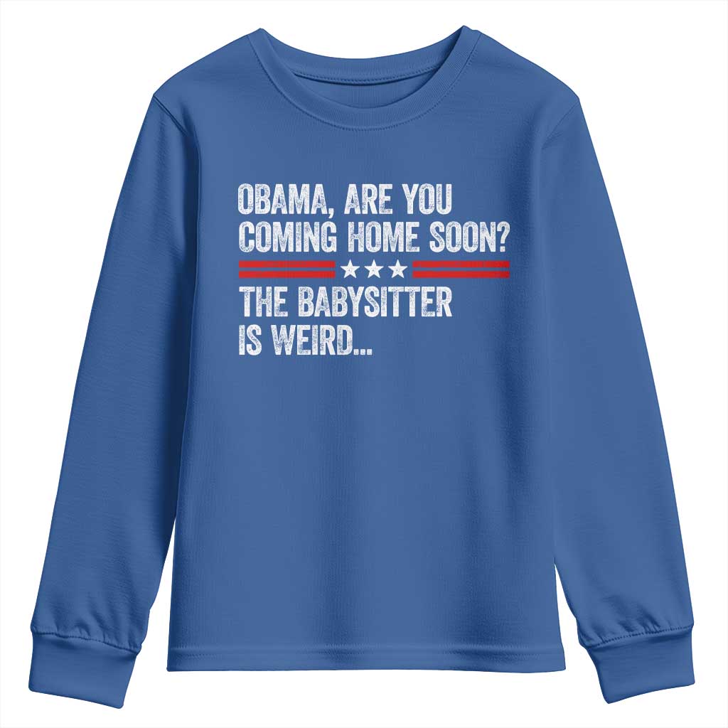 Obama Are You Coming Home Soon The Babysitter Is Weird Youth Sweatshirt Political Satire