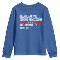 Obama Are You Coming Home Soon The Babysitter Is Weird Youth Sweatshirt Political Satire