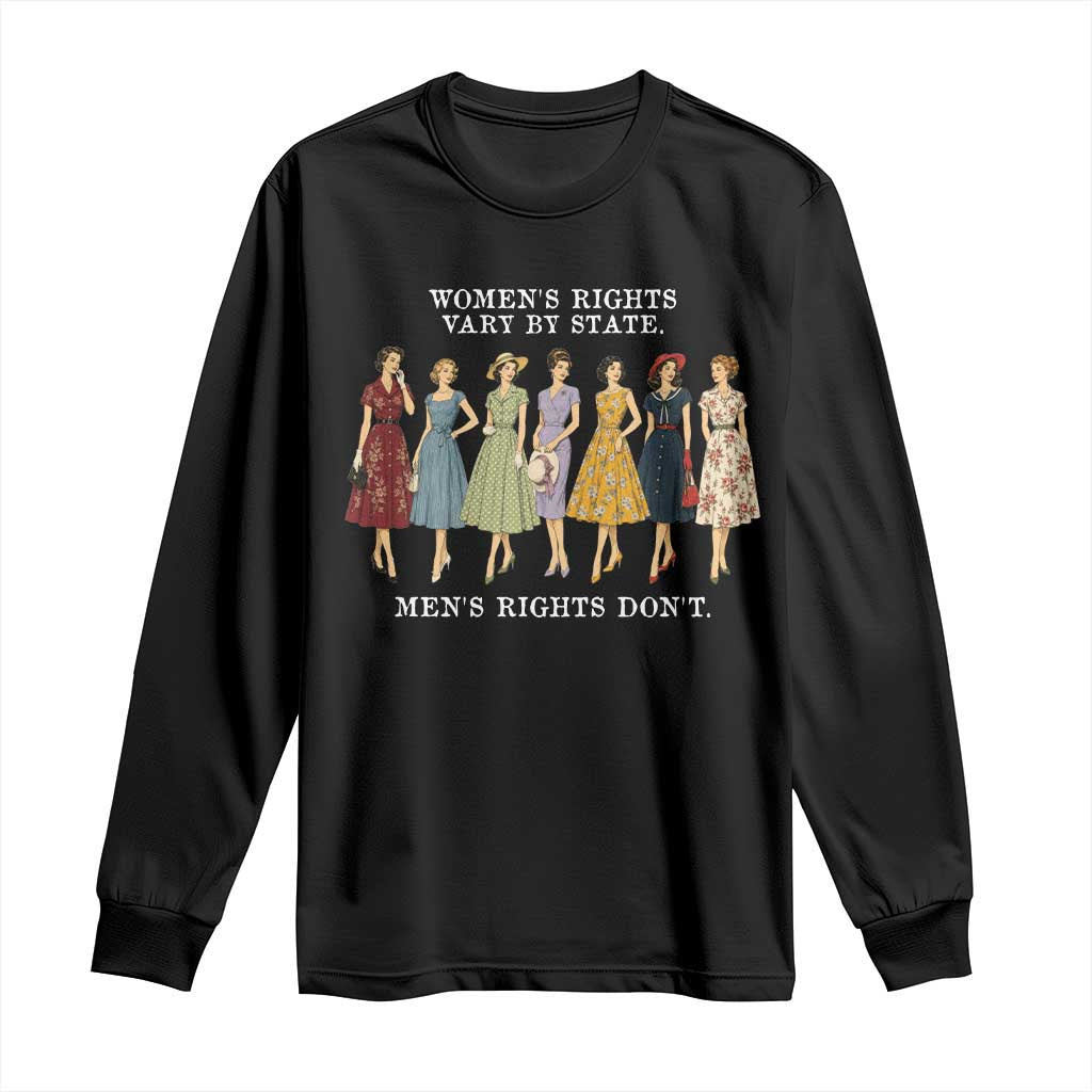 Women's Rights Vary By State Men's Rights Don't Feminist Long Sleeve Shirt