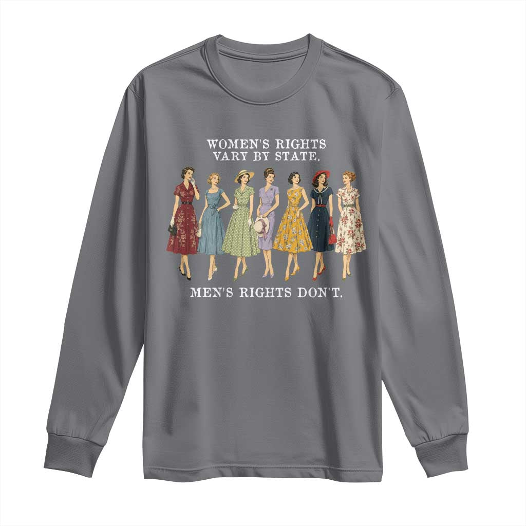 Women's Rights Vary By State Men's Rights Don't Feminist Long Sleeve Shirt