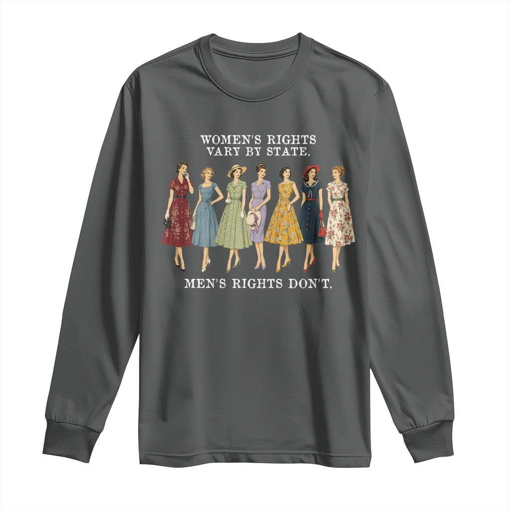 Women's Rights Vary By State Men's Rights Don't Feminist Long Sleeve Shirt