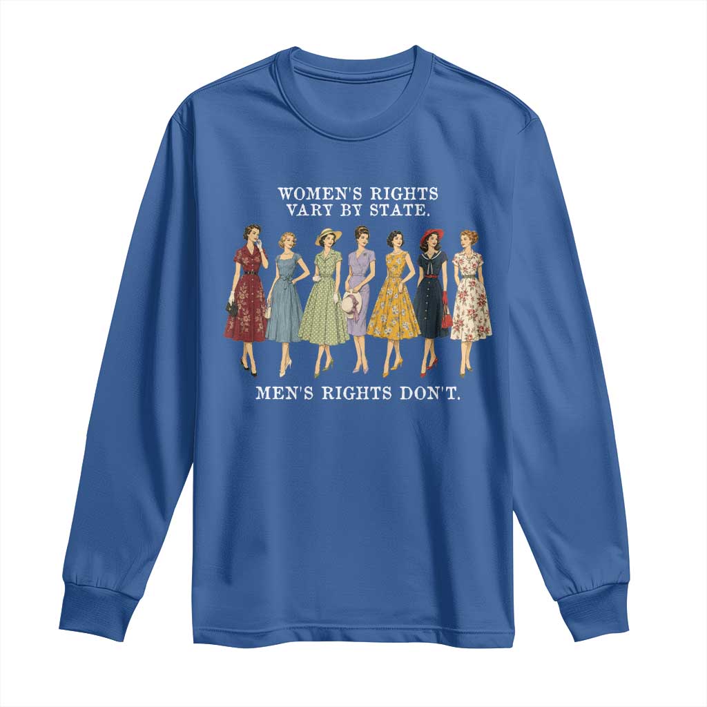 Women's Rights Vary By State Men's Rights Don't Feminist Long Sleeve Shirt