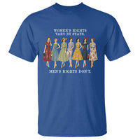 Women's Rights Vary By State Men's Rights Don't Feminist T Shirt