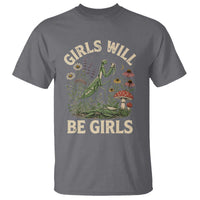 Girls Will Be Will Girls Praying Mantis Feminist Entomologist T Shirt