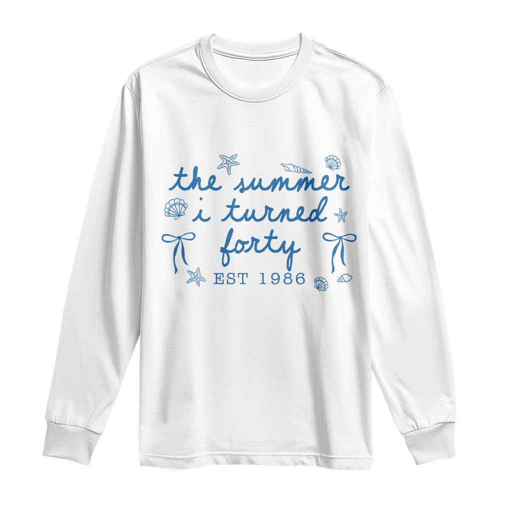 The Summer I Turned Forty Funny 40th Birthday Est 1986 Long Sleeve Shirt Summer Coastal Birthday Seashell Bow
