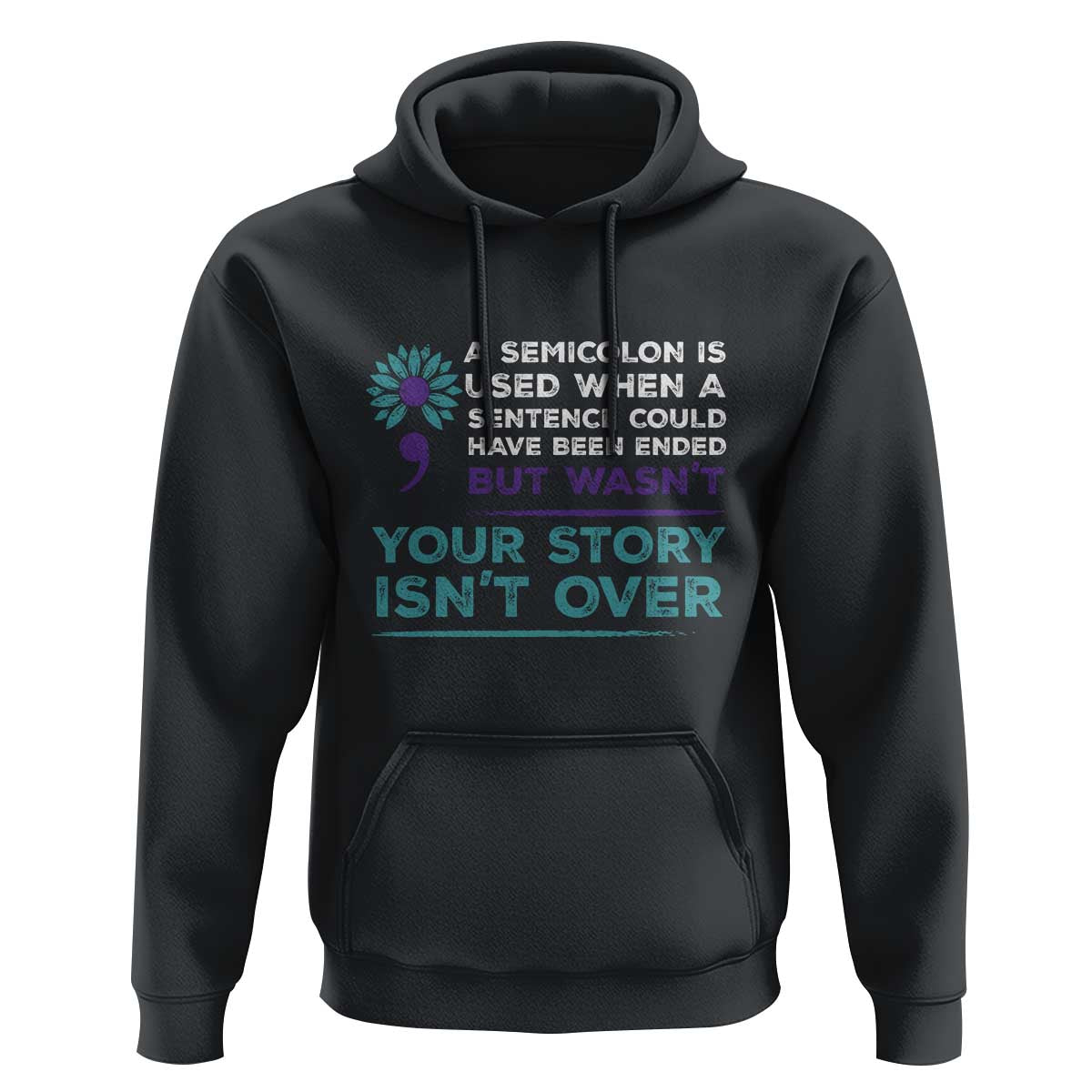 Suicide Prevention Awareness Hoodie A Semicolon Is Used When A Sentence Could Have Been Ended Your Story Isn't Over - Wonder Print Shop