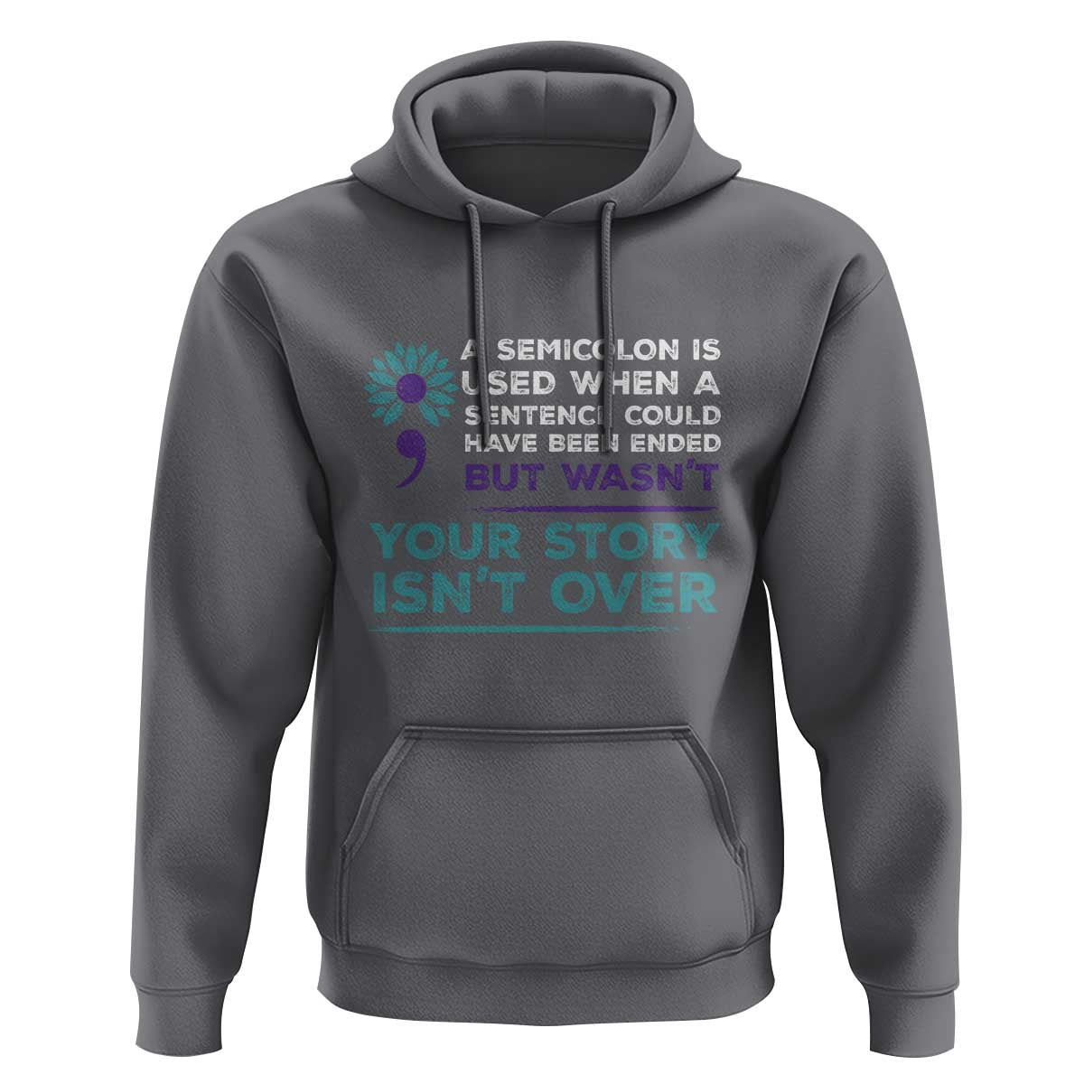 Suicide Prevention Awareness Hoodie A Semicolon Is Used When A Sentence Could Have Been Ended Your Story Isn't Over - Wonder Print Shop