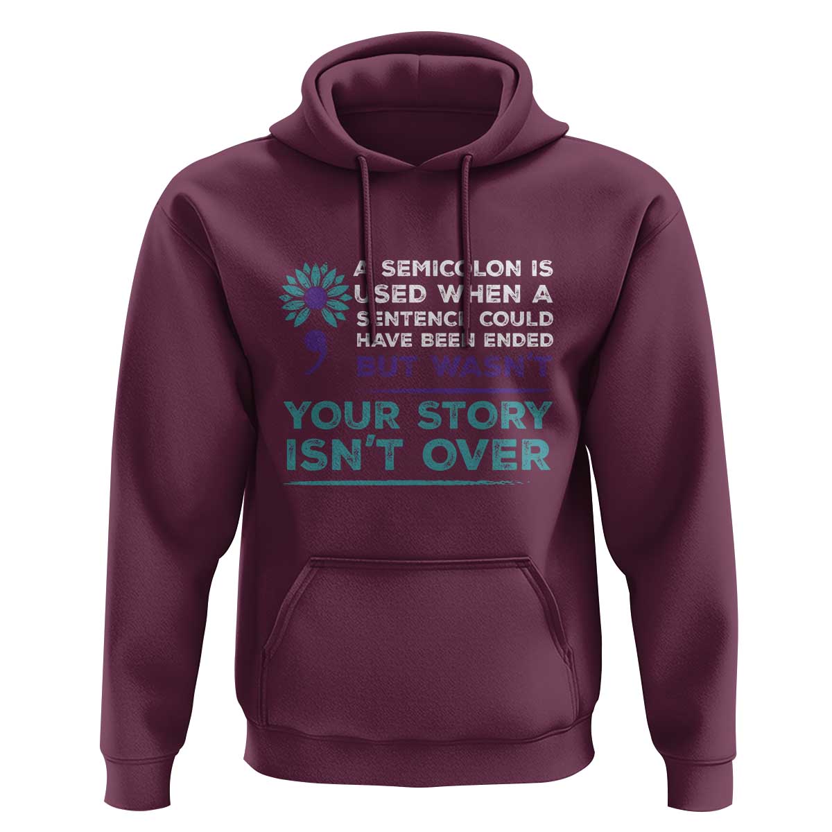 Suicide Prevention Awareness Hoodie A Semicolon Is Used When A Sentence Could Have Been Ended Your Story Isn't Over - Wonder Print Shop