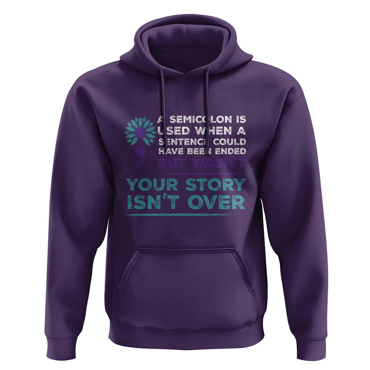 Suicide Prevention Awareness Hoodie A Semicolon Is Used When A Sentence Could Have Been Ended Your Story Isn't Over - Wonder Print Shop