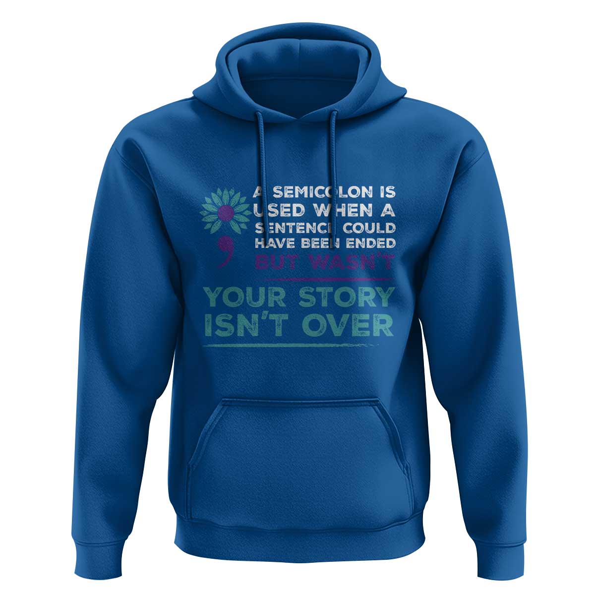 Suicide Prevention Awareness Hoodie A Semicolon Is Used When A Sentence Could Have Been Ended Your Story Isn't Over - Wonder Print Shop