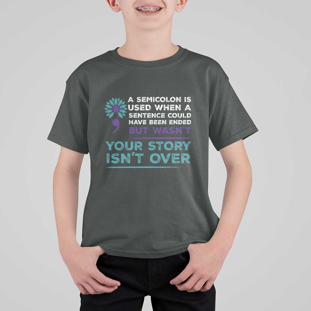 Suicide Prevention Awareness T Shirt For Kid A Semicolon Is Used When A Sentence Could Have Been Ended Your Story Isn't Over - Wonder Print Shop