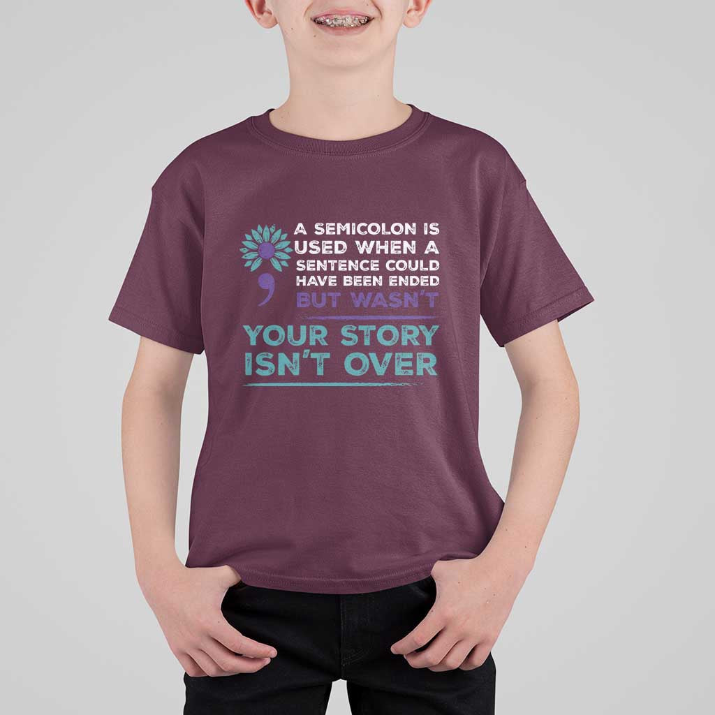 Suicide Prevention Awareness T Shirt For Kid A Semicolon Is Used When A Sentence Could Have Been Ended Your Story Isn't Over - Wonder Print Shop