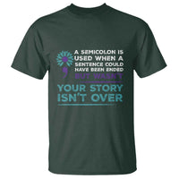 Suicide Prevention Awareness T Shirt A Semicolon Is Used When A Sentence Could Have Been Ended Your Story Isn't Over - Wonder Print Shop