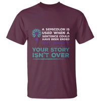 Suicide Prevention Awareness T Shirt A Semicolon Is Used When A Sentence Could Have Been Ended Your Story Isn't Over - Wonder Print Shop