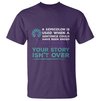 Suicide Prevention Awareness T Shirt A Semicolon Is Used When A Sentence Could Have Been Ended Your Story Isn't Over - Wonder Print Shop